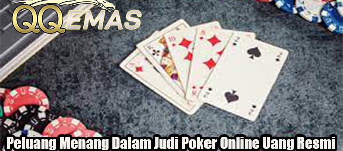 Peluang Menang Dalam Judi Poker Online Uang Resmi
